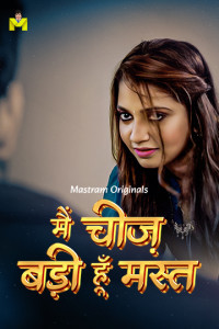 Main Cheez Badi Hu Mast (2025) S01 Mastram Originals Webseries