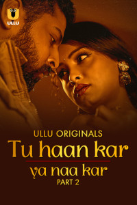 Tu Haan Kar Ya Naa Kar (2025) Part 2 Ullu Originals Unrated Webseries